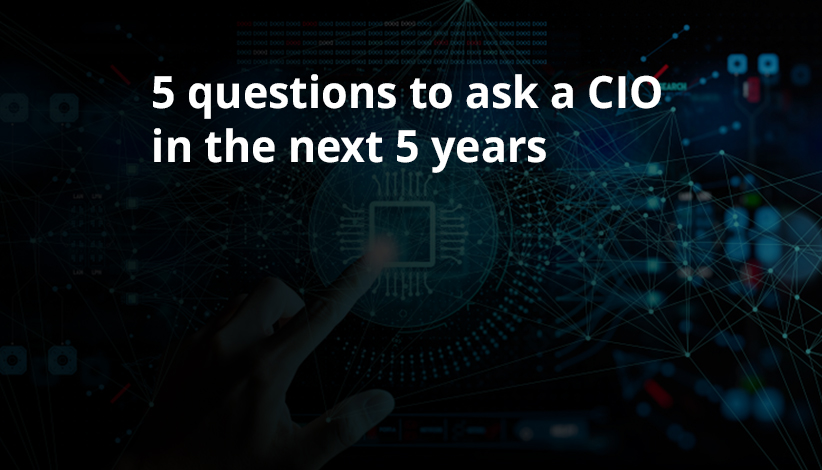 5 questions to ask a CIO in the next 5 years